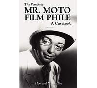 The Complete Mr. Moto Film Phile: A Casebook