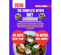The Complete Mthfr Diet Cookbook 2026: A Nutritional Wellness Companion Focused on Supporting Healthy Methylation, Cellular Protection, and Balanced ... Q Burgher Nutrition Guide and Diet Series)