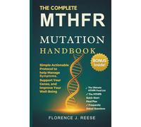 THE COMPLETE MTHFR MUTATION HANDBOOK: Simple Actionable Protocol to help Manage Symptoms, Support Your Genes, and Improve Your Well-Being.