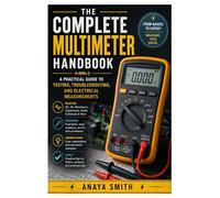 The Complete Multimeter Handbook: A Practical Guide to Testing, Troubleshooting, and Electrical Measurements