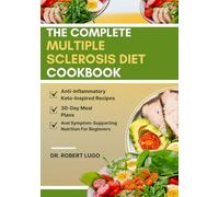 The Complete Multiple Sclerosis Diet Cookbook: Anti-Inflammatory Keto-Inspired Recipes, 30-Day Meal Plans, And Symptom-Supporting Nutrition For Beginners