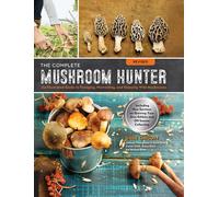 The Complete Mushroom Hunter, Revised: Illustrated Guide to Foraging, Harvestin