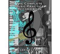 The Complete Music Practice Record Book: A Six-Month Log and Journal for Dedicated Students