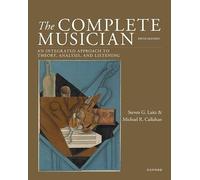 The Complete Musician: An Integrated Approach to Theory, Analysis, and Listening