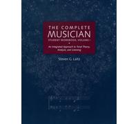 The Complete Musician: An Integrated Approach to Tonal Theory, Analysis, and Listening: Student Workbook, Volume I: v.1