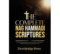 THE COMPLETE NAG HAMMADI SCRIPTURES: A Spiritual Awakening to the Lost Secrets of Gnostic Gospels and Hidden Teachings of Jesus