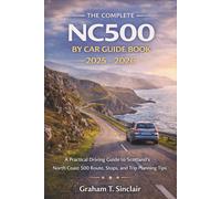 The Complete NC500 by Car Guide Book 2025 - 2026: A Practical Driving Guide to Scotland’s North Coast 500 Route, Stops, and Trip Planning Tips
