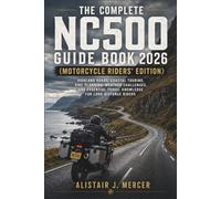 The Complete NC500 Guide Book 2026 (Motorcycle Riders' Edition): Highland Roads, Coastal Touring, Ride Planning, Weather Challenges, and Essential Travel Knowledge for Long-Distance Riders