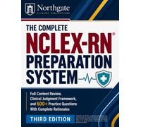The Complete NCLEX-RN® Preparation System: Full Content Review, Clinical Judgment Frameworks, and 600+ Practice Questions With Complete Rationales