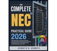 The Complete NEC Practical Guide 2026: Field-Ready Rules, Inspection Checklists, Load Calculations, Wiring Methods, Grounding, EV Charging, Solar, and Troubleshooting for Electricians and Contractors