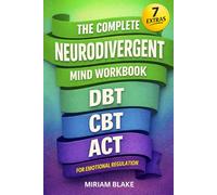 The Complete Neurodivergent Mind Workbook - DBT, CBT, & ACT for Emotional Regulation: Science-Based Skills to Reduce Sensory Overload, Master Executive Function, & Prevent Burnout (Inner Growth)