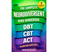 The Complete Neurodivergent Mind Workbook - DBT, CBT, & ACT for Emotional Regulation: Science-Based Skills to Reduce Sensory Overload, Master Executive Function, & Prevent Burnout (Inner Growth)