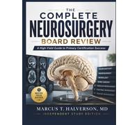 THE COMPLETE NEUROSURGERY BOARD REVIEW: A High-Yield Guide to Primary Certification Success (NeuroVertex Library)