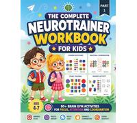 The Complete Neurotrainer Workbook For Kids: 80+ Brain Gym Activities For Focus, Attention And Coordination