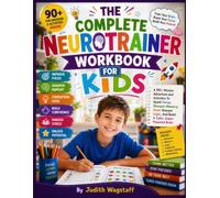 The Complete Neurotrainer Workbook For Kids: A 90+ Mission Adventure and Activities To Spark Focus, Sharpen Memory, Grow Sharper Logic, And Build A ... Brain (New Realesed Activity Books For Kids)