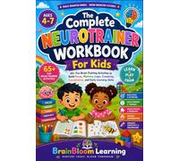 The Complete Neurotrainer Workbook for Kids Ages 4-7: 65+ Fun Brain-Training Activities to Build Focus, Memory, Logic, Creativity, Coordination, and Early Learning Skills