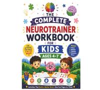 The Complete Neurotrainer Workbook For Kids Ages 4-7: Fun Activities that build a Better Brain | 65+ activities | 75 pages | 7 x 10 inches (The Neurotrainer Workbook Series)