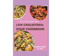 THE COMPLETE NEW LOW CHOLESTEROL SOUP COOKBOOK: soothing bowls for heart health with low cholesterol soup recipes