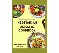 THE COMPLETE NEW VEGETARIAN DIABETIC COOKBOOK: A wholesome vegetarian recipes for diabetes management