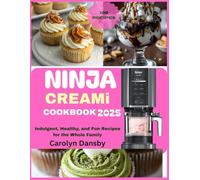 The Complete Ninja Creami Cookbook: Indulgent, Healthy, and Fun Recipes for the Whole Family