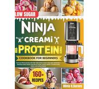 The Complete Ninja CREAMi High-Protein Cookbook for Beginners: Fuel your fitness journey with 160+ high-protein recipes using sugar ... smoothie bowls, shakes, and workout blends.