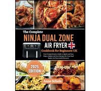 The Complete Ninja Dual Zone Air Fryer Cookbook for Beginners UK: Your Comprehensive Guide to Quick and Easy Ninja 2-Basket Air Fryer Recipes for Your Dual Basket Air Fryer (with Pictures)