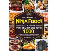 The Complete Ninja Foodi Cookbook for Beginners #2021