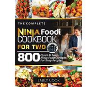 The Complete Ninja Foodi Cookbook for Two: 800 Quick and Easy Ninja Foodi Recipes for Busy People