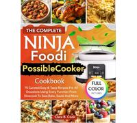 The Complete Ninja Foodi PossibleCooker Cookbook: 70 Curated Easy & Tasty Recipes For All Occasions Using Every Function From Slowcook To Sear,Bake, Sauté And More (Ninja Kitchen Mastery Series)