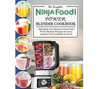 The Complete Ninja Foodi Power Blender Cookbook: Affordable and Delicious Ninja Foodi Power Blender Recipes for every occasion from breakfast to dinner