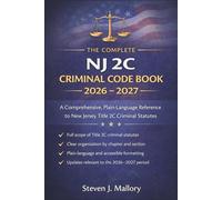 The Complete NJ 2C Criminal Code Book 2026 - 2027: A Comprehensive, Plain-Language Reference to New Jersey Title 2C Criminal Statutes