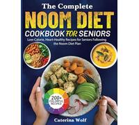 The Complete Noom Diet Cookbook for Seniors: Low-Calorie, Heart-Healthy Recipes for Seniors Following the Noom Diet Plan