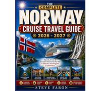 THE COMPLETE NORWAY CRUISE TRAVEL GUIDE 2026 - 2027: Fjords, Ports & Insider Itineraries for the Ultimate Norwegian Experience