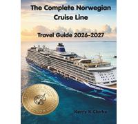 The Complete Norwegian Cruise Line Travel Guide 2026-2027: Insider Tips, Port Guides, Packing Hacks, Excursions, Dining Secrets & Stress-Free Planning for First-Time and Returning Cruisers”