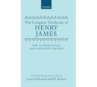 The Complete Notebooks of Henry James: The Authoritative and Definitive Edition