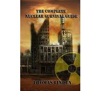 The Complete Nuclear Survival Guide: The Complete Nuclear Survival Guide