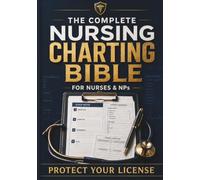 THE COMPLETE NURSING CHARTING BIBLE FOR NURSES & NPs: Step-by-Step Documentation Templates, SOAP Formats, Note Examples, Assessment Techniques, Proven Strategies to Boost Accuracy and Confidence