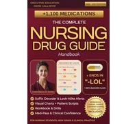 The Complete Nursing Drug Guide Handbook: Decode 1,100+ Medications by Class with Suffix Cheat Sheets, Look-Alike Alerts, Visual Charts and Patient Scripts for Safe Clinical Practice