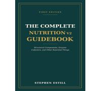 The Complete Nutrition v2 Guidebook: Structural Components, Enzyme Cofactors, and Other Essential Things