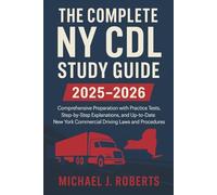 The Complete NY CDL Study Guide 2025-2026: Comprehensive Preparation with Practice Tests, Step-by-Step Explanations, and Up-to-Date New York Commercial Driving Laws and Procedures