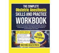 The Complete Obstetric Anesthesia Skills and Practice Workbook: A Hands On Companion Featuring Neuraxial Drills, Ultrasound Guided Regional Blocks, ... Case Studies for Anesthesiologists plus CRNAs