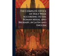 The Complete Office of Holy Week According to the Roman Missal and Brebiary, in Latin and English