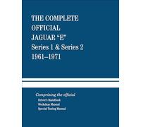 The Complete Official Jaguar E-Type Series 1 & Series 2: 1961-1971: Comprising the Official Driver's Handbook, Workshop Manual and Special Tuning Manual