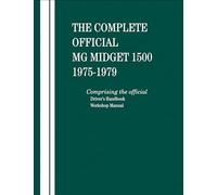 The Complete Official MG Midget 1500: 1975, 1976, 1977, 1978, 1979: Comprising the Official Driver's Handbook and Workshop Manual