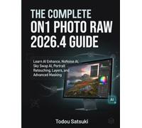 The Complete ON1 Photo RAW 2026.4 Guide: Learn AI Enhance, NoNoise AI, Sky Swap AI, Portrait Retouching, Layers, and Advanced Masking