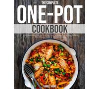 The Complete One-Pot Cookbook: 2000 Days of Healthy and Delicious One-Pot Recipes for Optimal Wellness | Your Ultimate Guide to Effortless Cooking