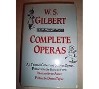 The Complete Operas of W.S. Gilbert/All Thirteen Gilbert and Sullivan Operas Produced in the Years 1875-1896/1359512