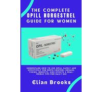 The Complete OPILL NORGESTREL Guide for Women: Understand How to Use Opill Safely and Effectively for Birth Control - Dosage, Timing, Benefits, Side Effects & Real-World Tips for Daily Use