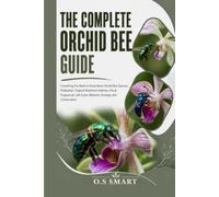 The Complete Orchid Bee Guide: Everything You Need to Know About Orchid Bee Species, Pollination, Tropical Rainforest Habitats, Floral Fragrances, Life Cycle, Behavior, Ecology, and Conservation