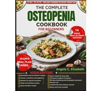 THE COMPLETE OSTEOPENIA COOKBOOK FOR BEGINNERS: Bone-Strengthening Recipes, Calcium-Rich Meal Plans, and Nutritional Strategies to Support Bone Health and Help Prevent Bone Loss and Fractures